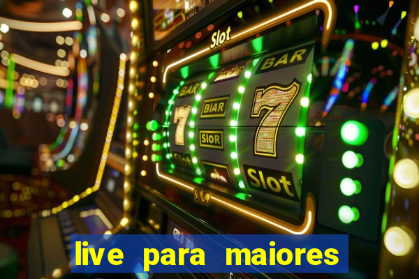 live para maiores de 18